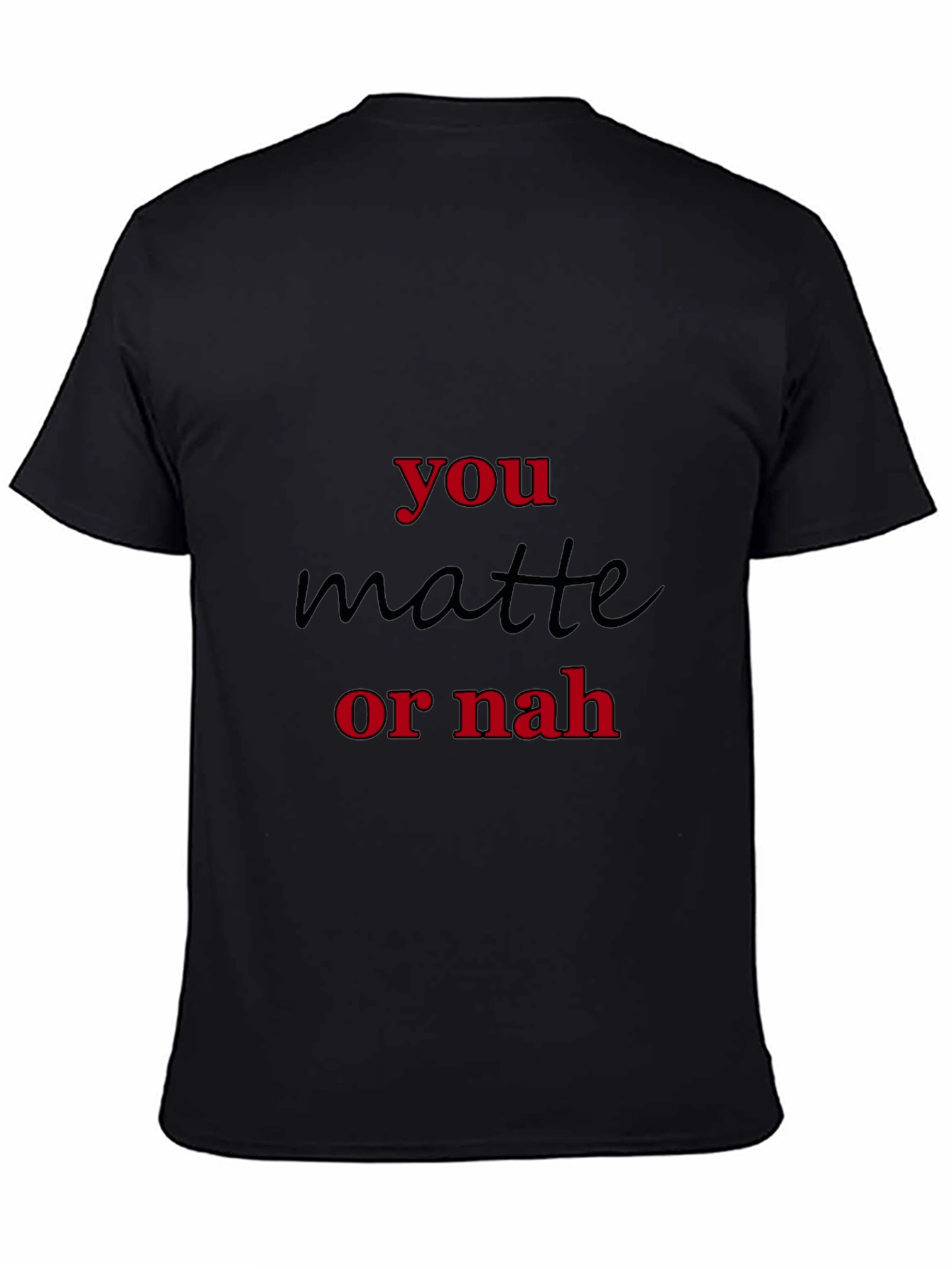 You Matte Or Nah Black Graphic T-Shirt