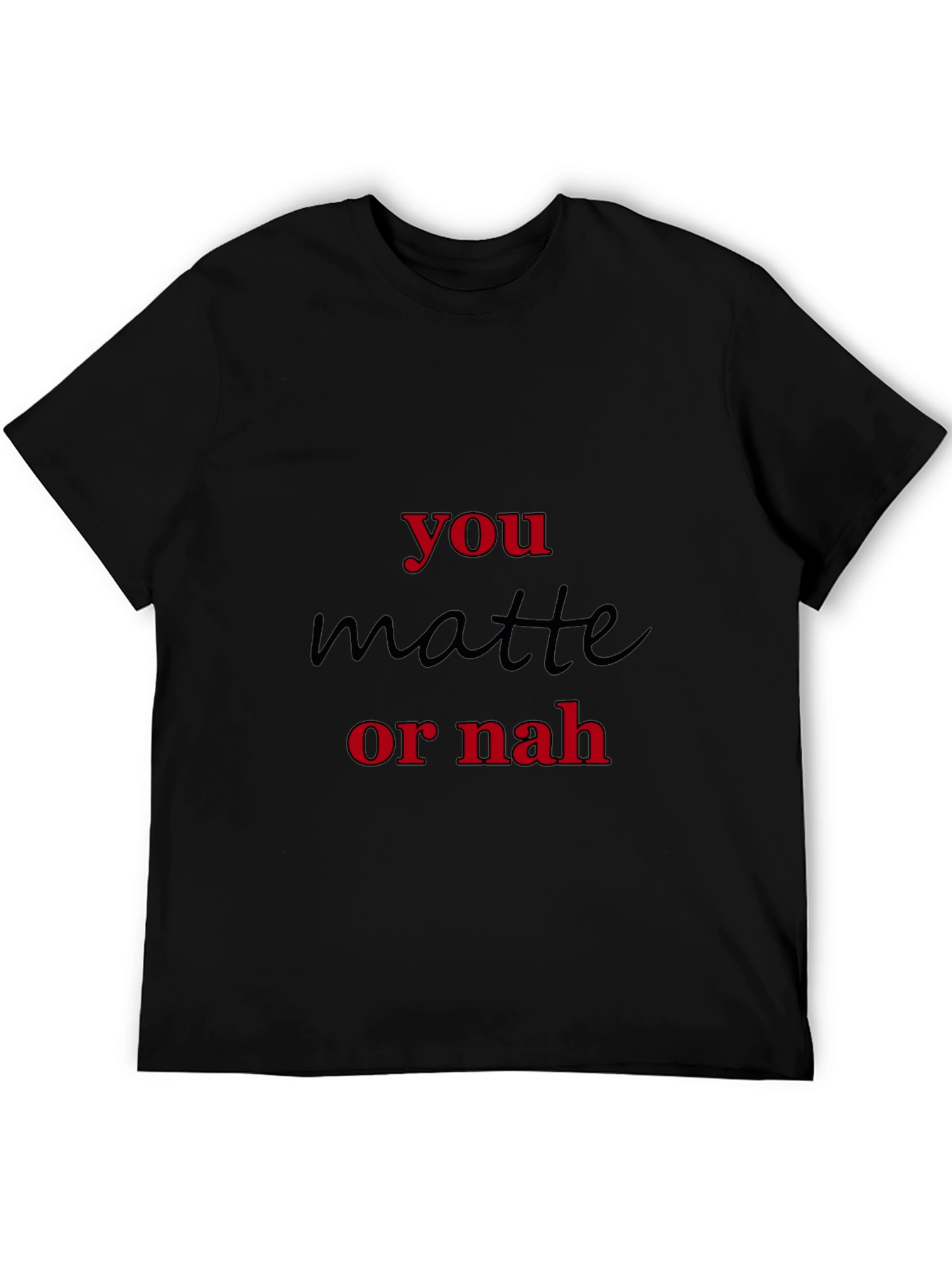 You Matte Or Nah Black Graphic T-Shirt