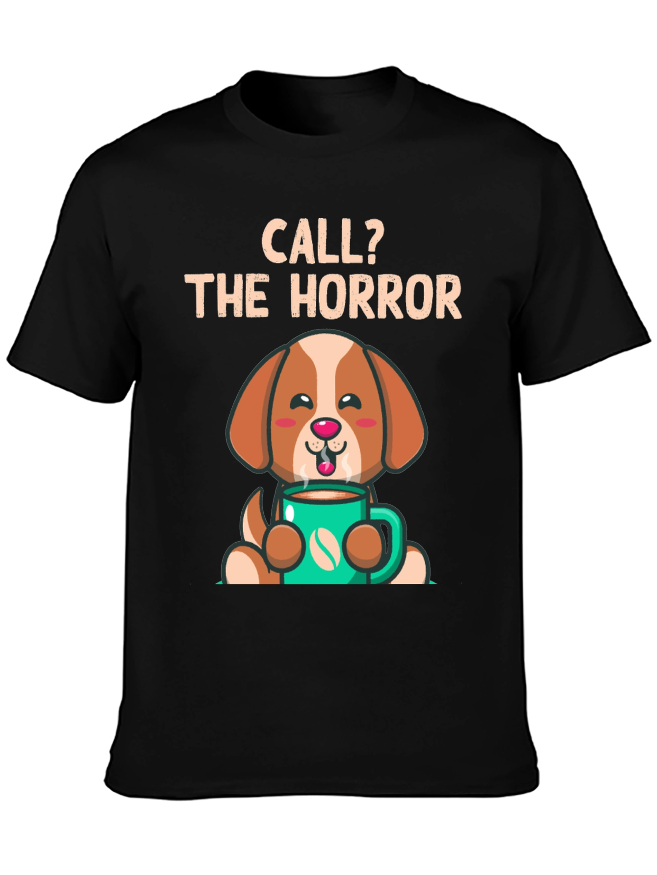 Call? The Horror Coffee Dog T-Shirt – Funny Dog Lover Tee
