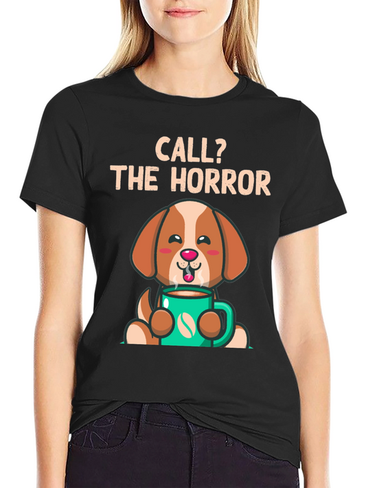 Call? The Horror Coffee Dog T-Shirt – Funny Dog Lover Tee