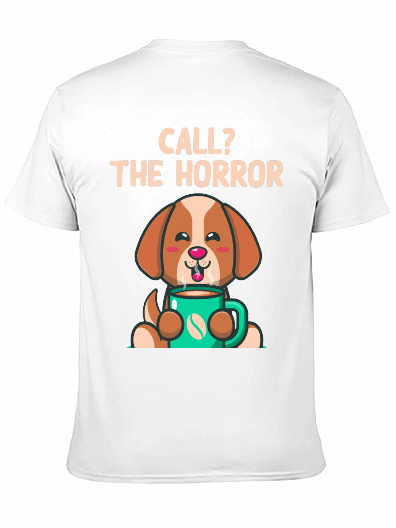 Call? The Horror Coffee Dog T-Shirt – Funny Dog Lover Tee