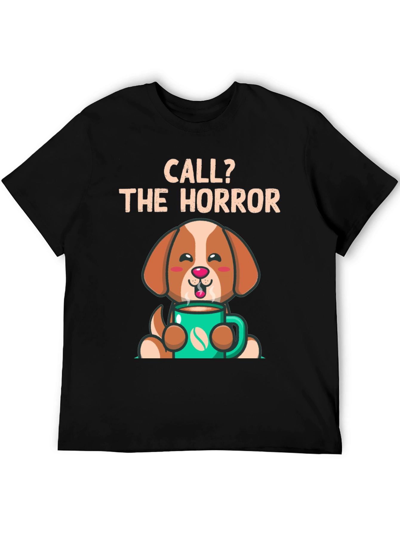Call? The Horror Coffee Dog T-Shirt – Funny Dog Lover Tee