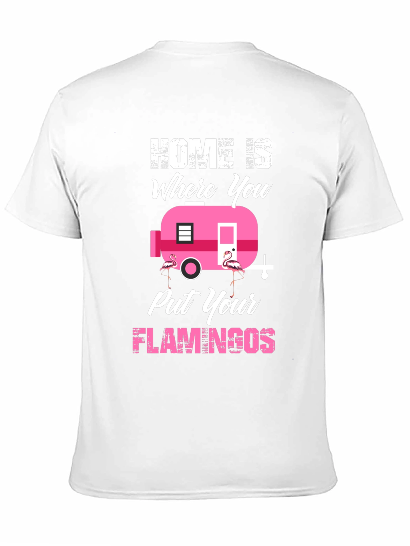 Home is Where You Put Your Flamingos T-Shirt