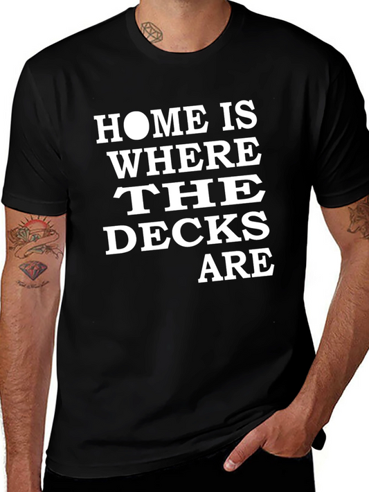 Home Is Where The Decks Are T-Shirt