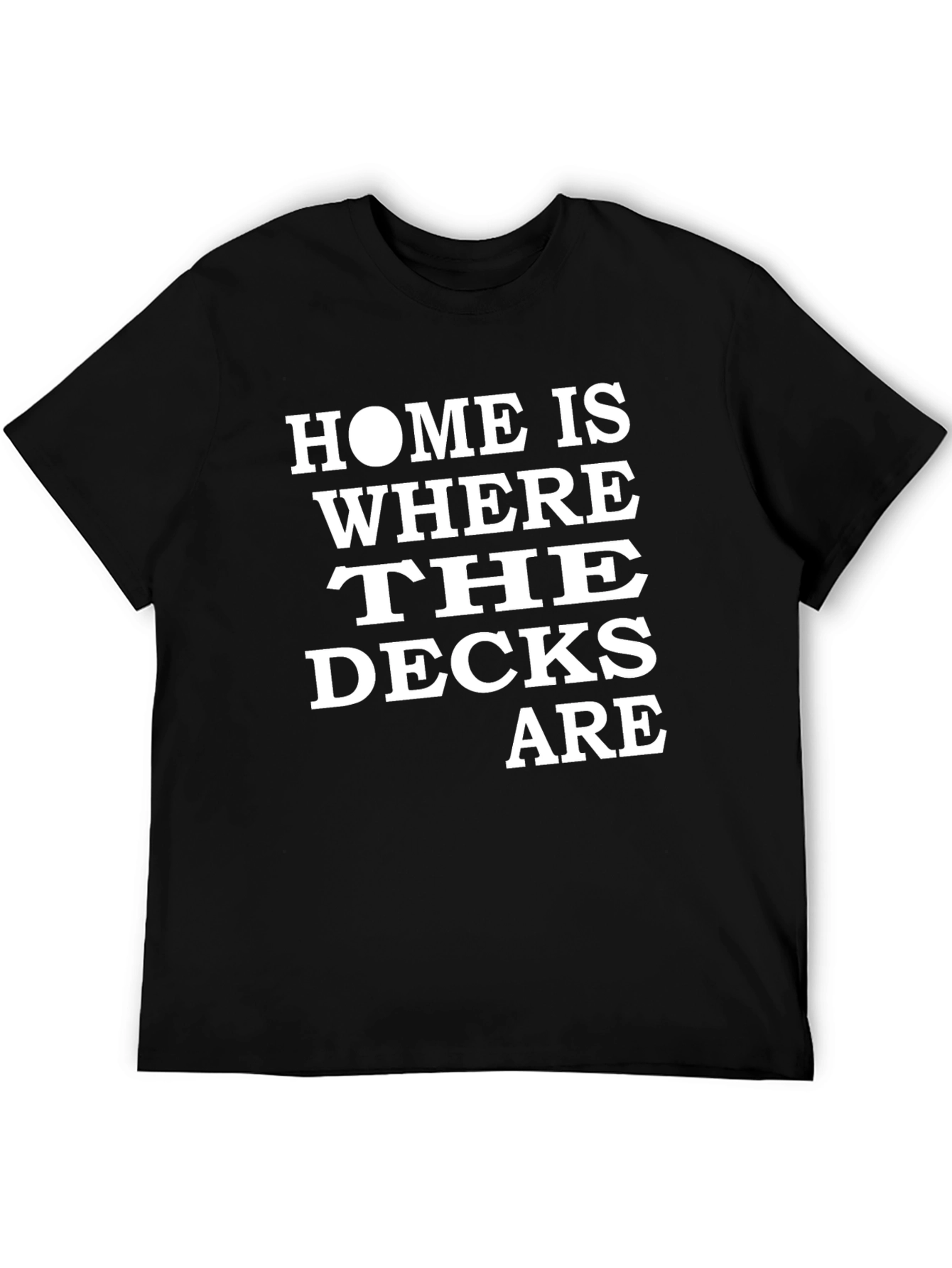 Home Is Where The Decks Are T-Shirt