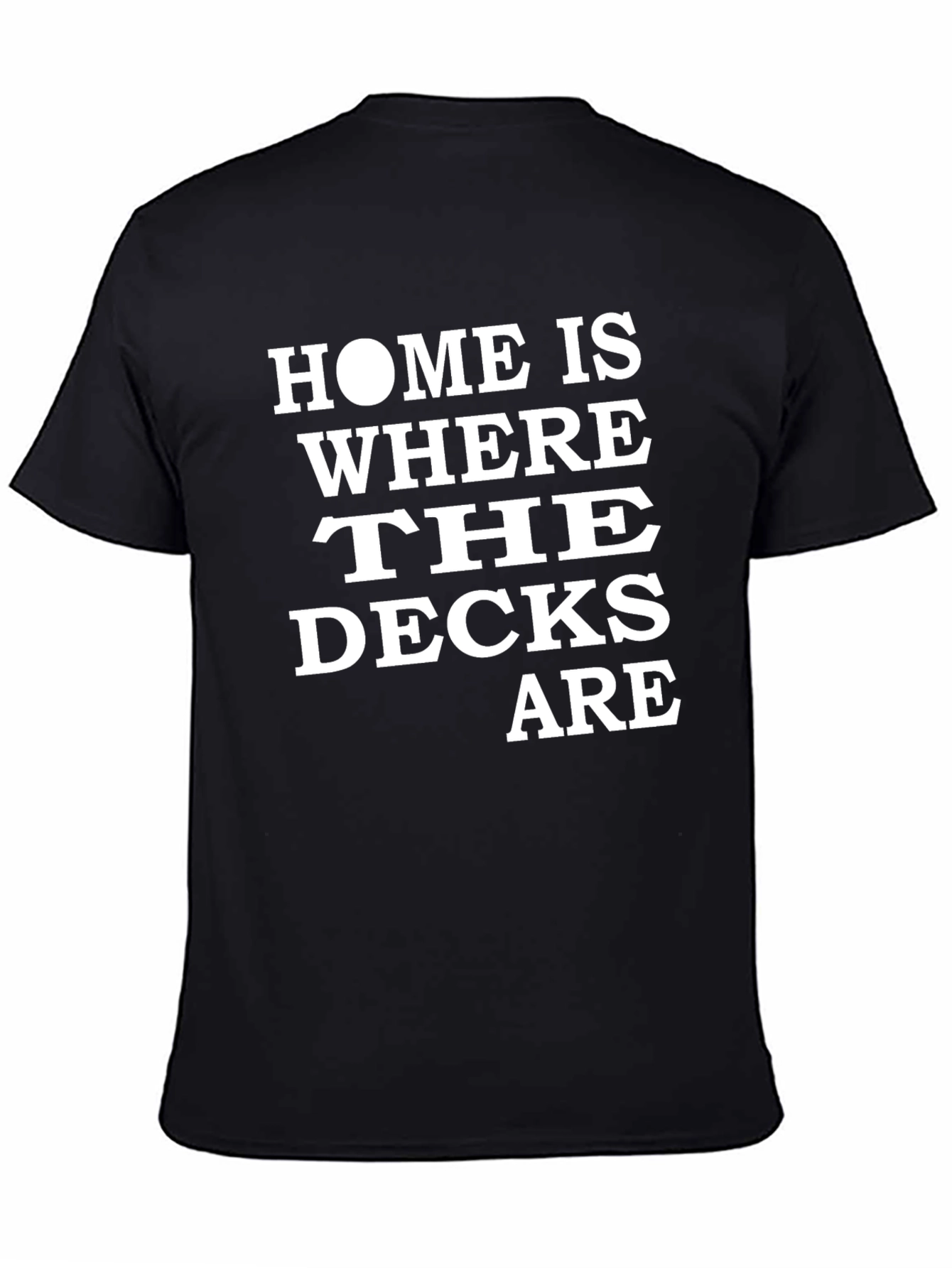 Home Is Where The Decks Are T-Shirt