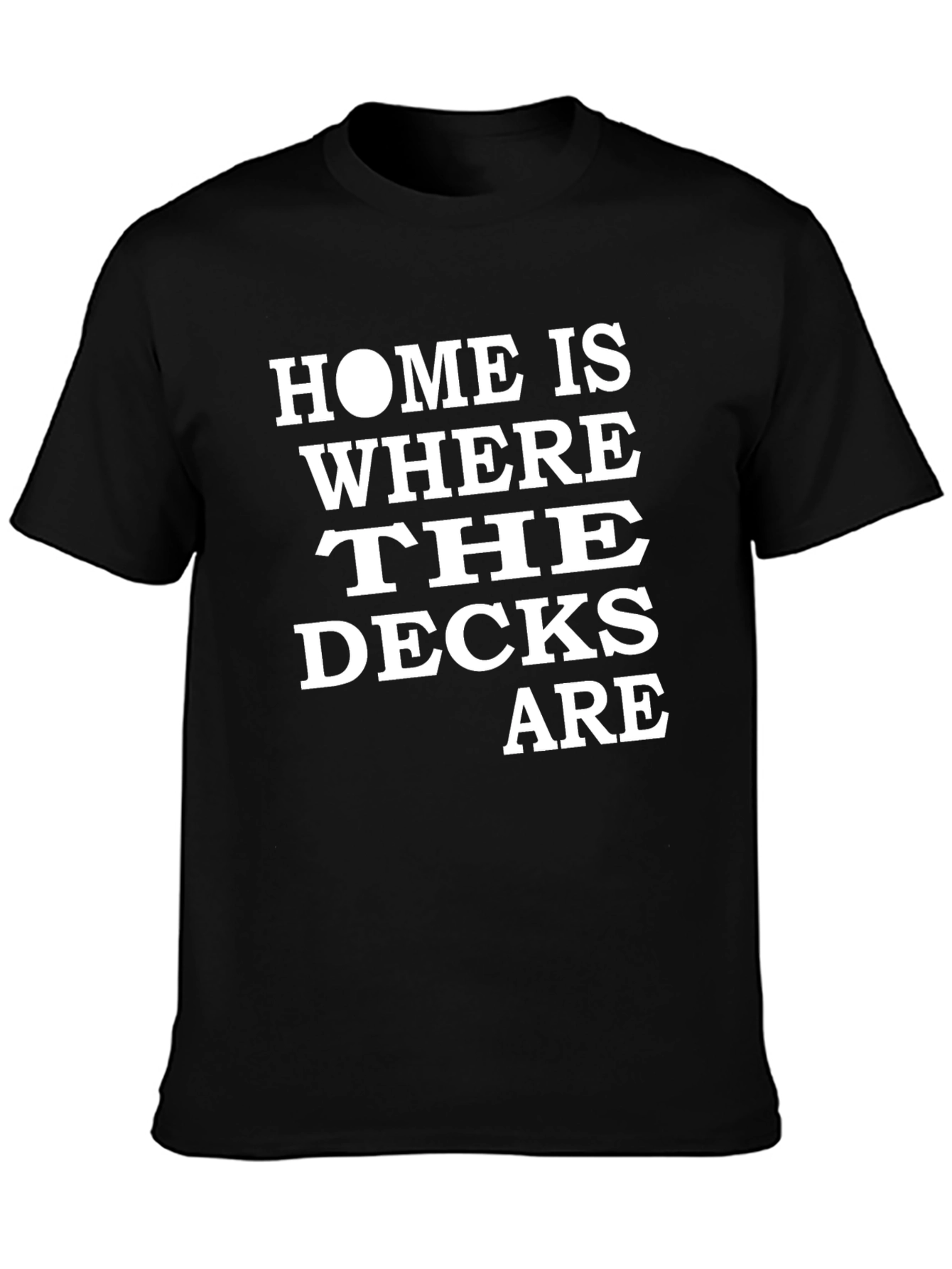 Home Is Where The Decks Are T-Shirt