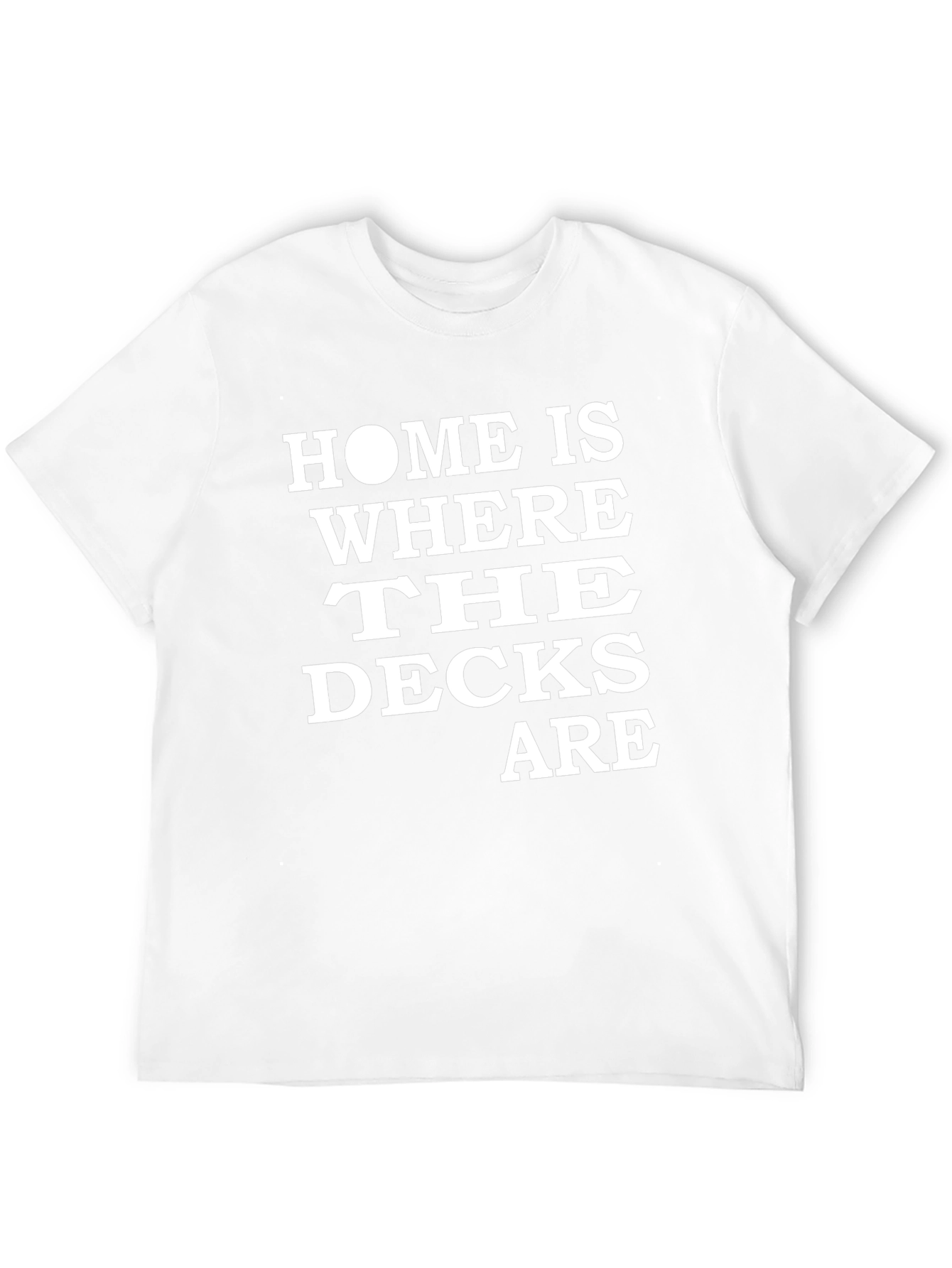 Home Is Where The Decks Are T-Shirt