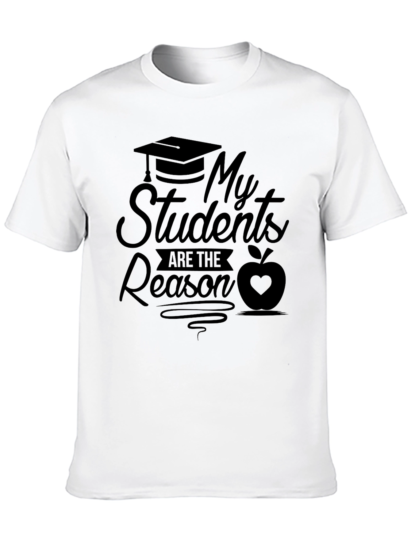 My Students Are The Reason Teacher T-Shirt
