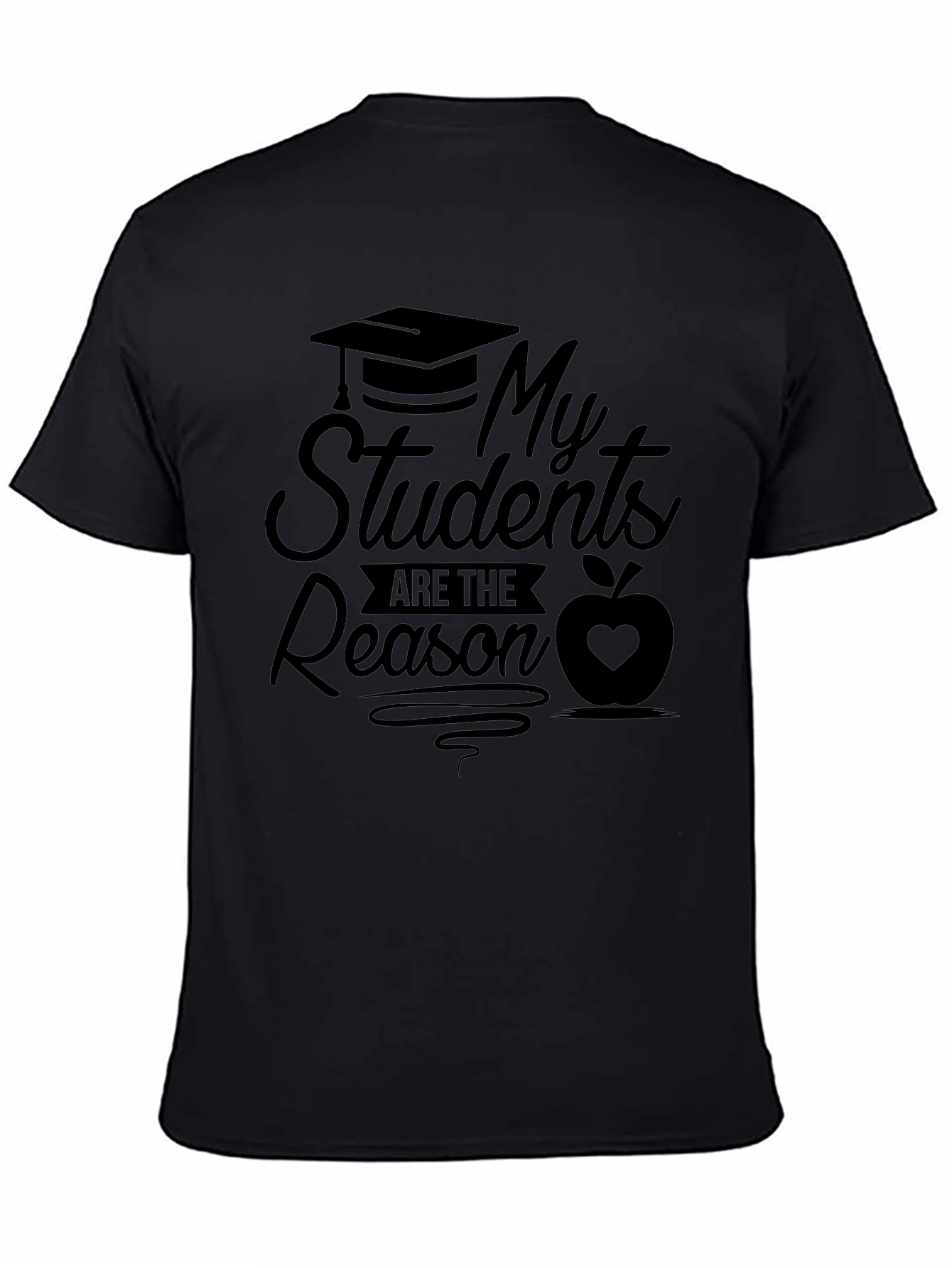 My Students Are The Reason Teacher T-Shirt