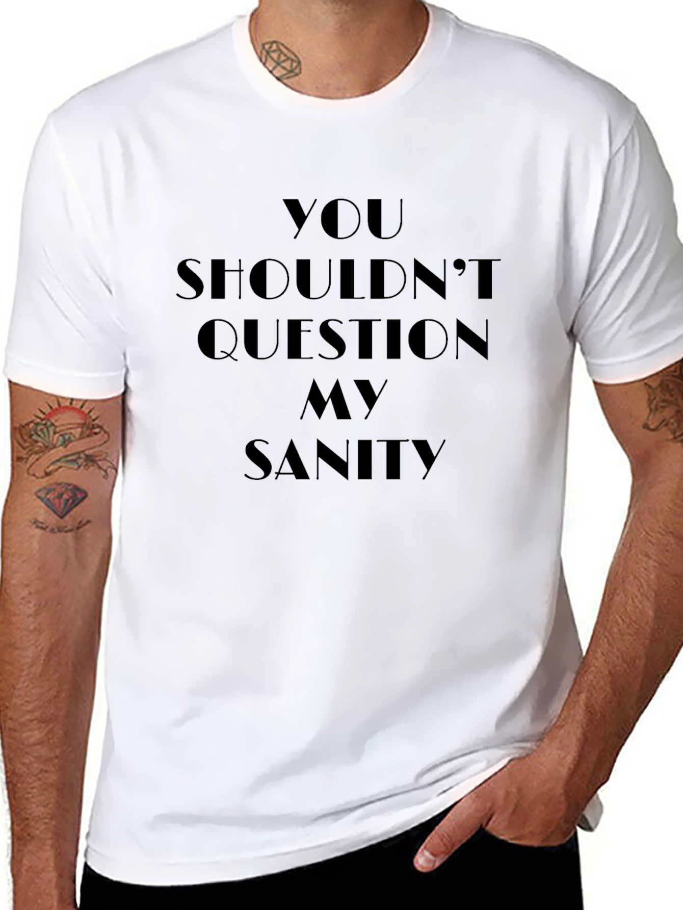Dont Question My Sanity - Graphic Tee