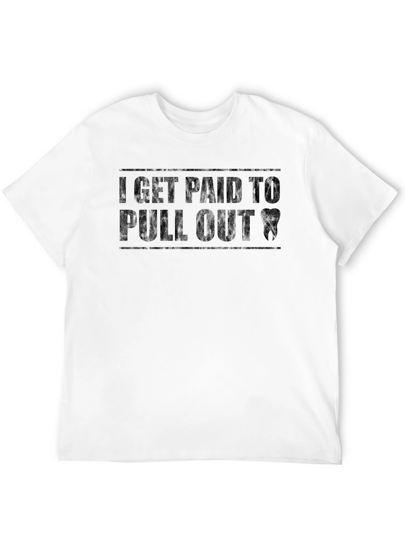 I Get Paid to Pull Out Dentist T-Shirt