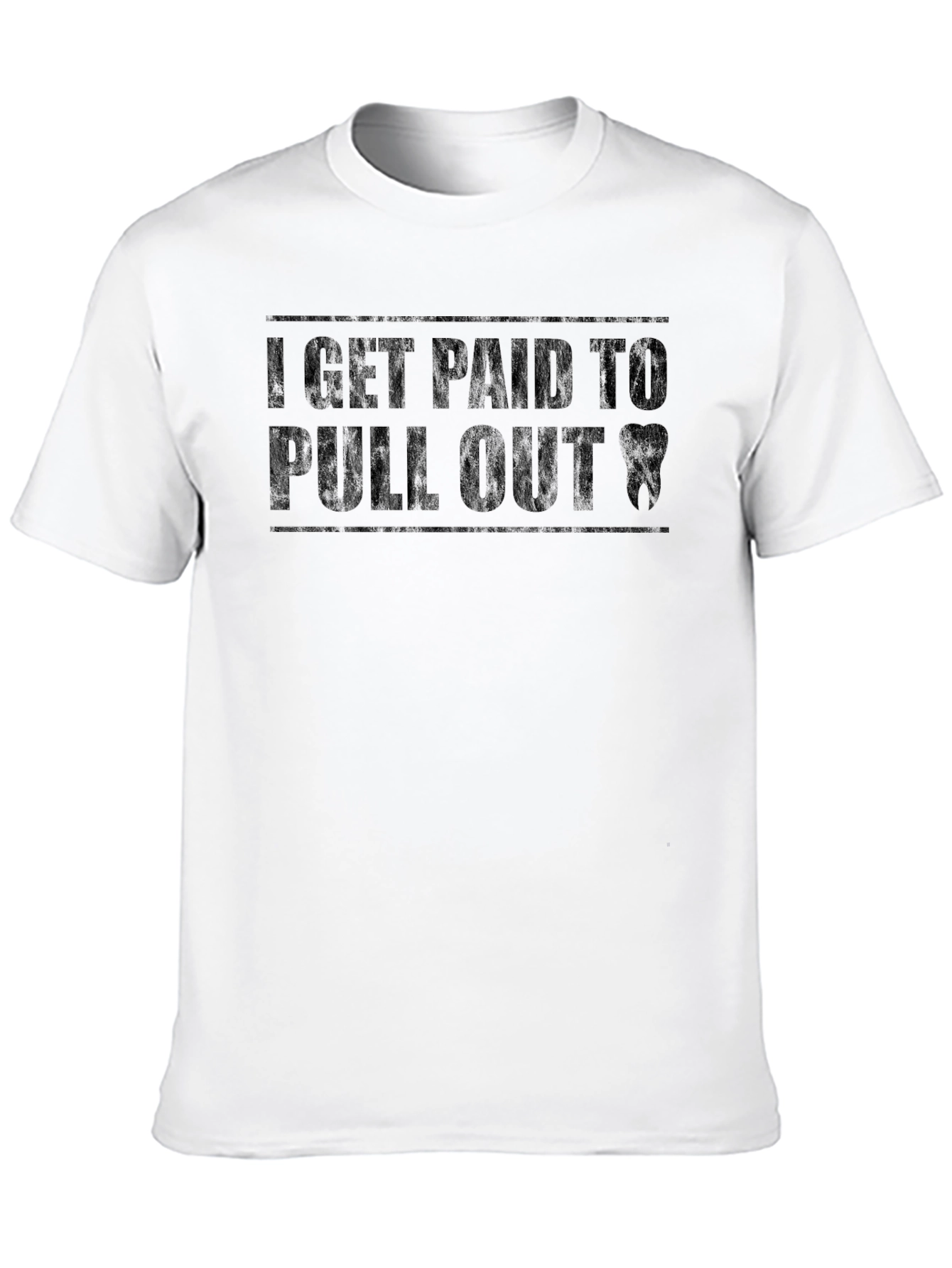I Get Paid to Pull Out Dentist T-Shirt