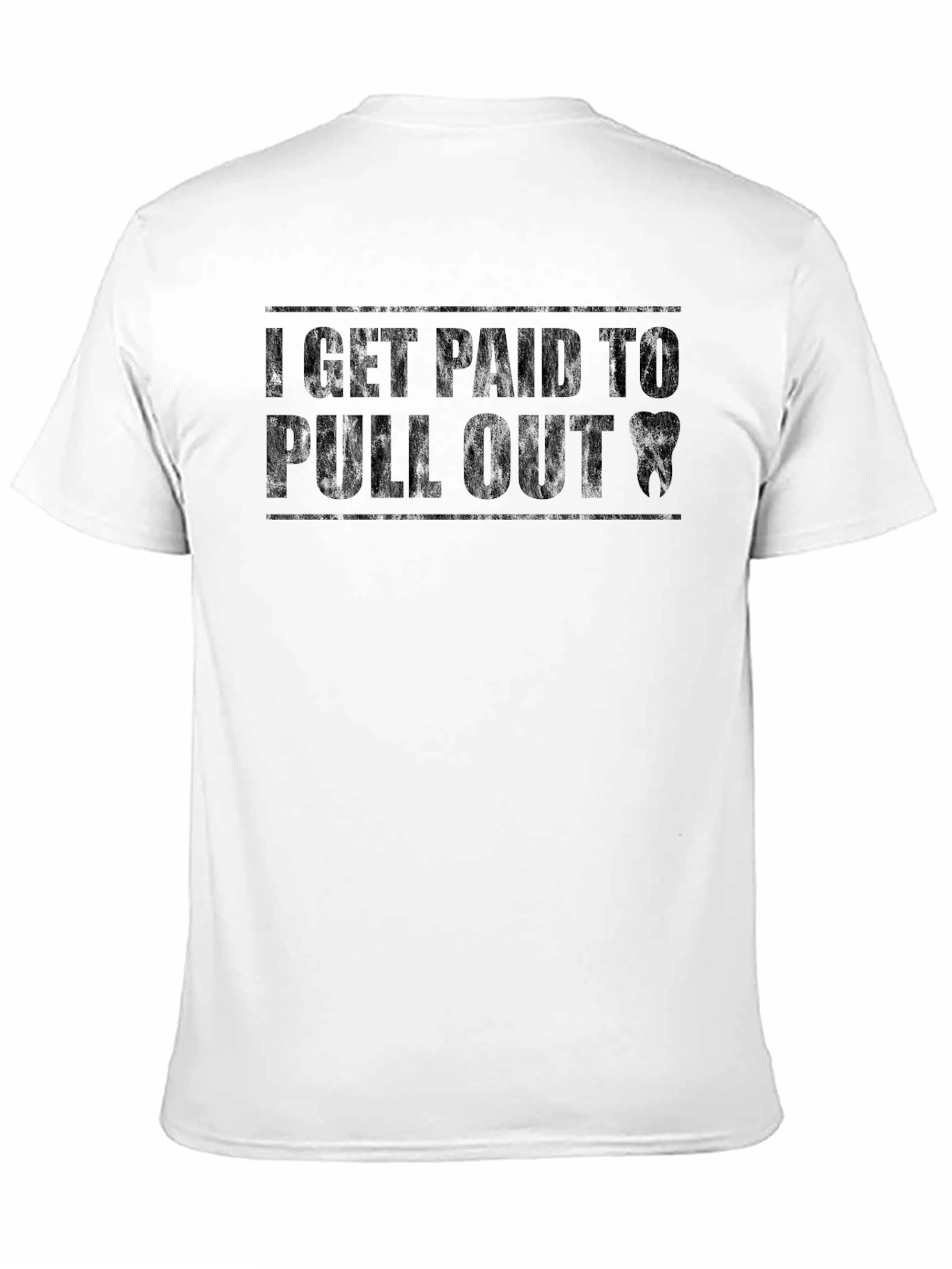 I Get Paid to Pull Out Dentist T-Shirt