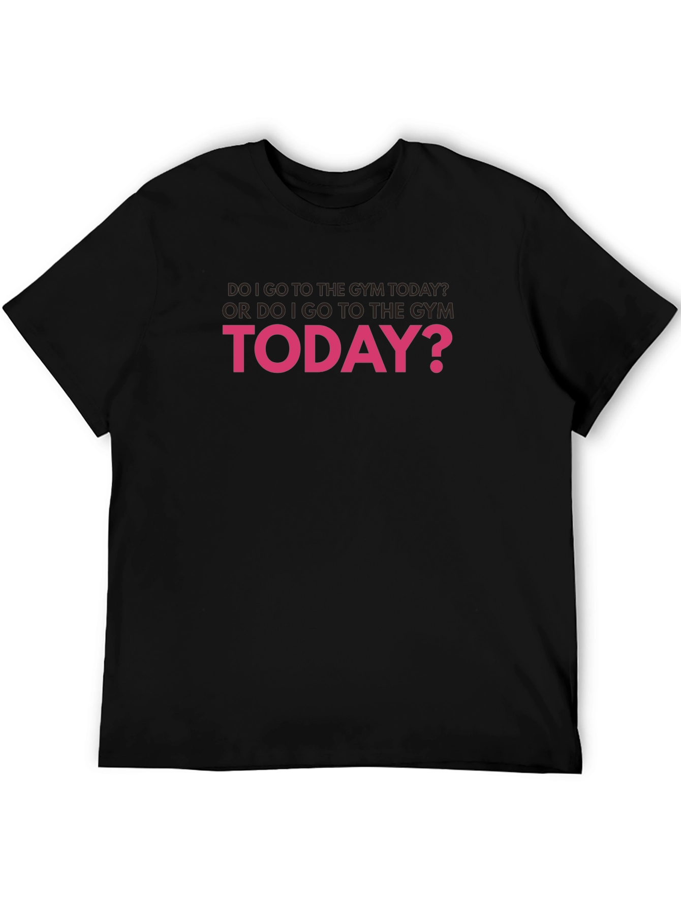 Gym Humor T-Shirt: Do I Go Today?