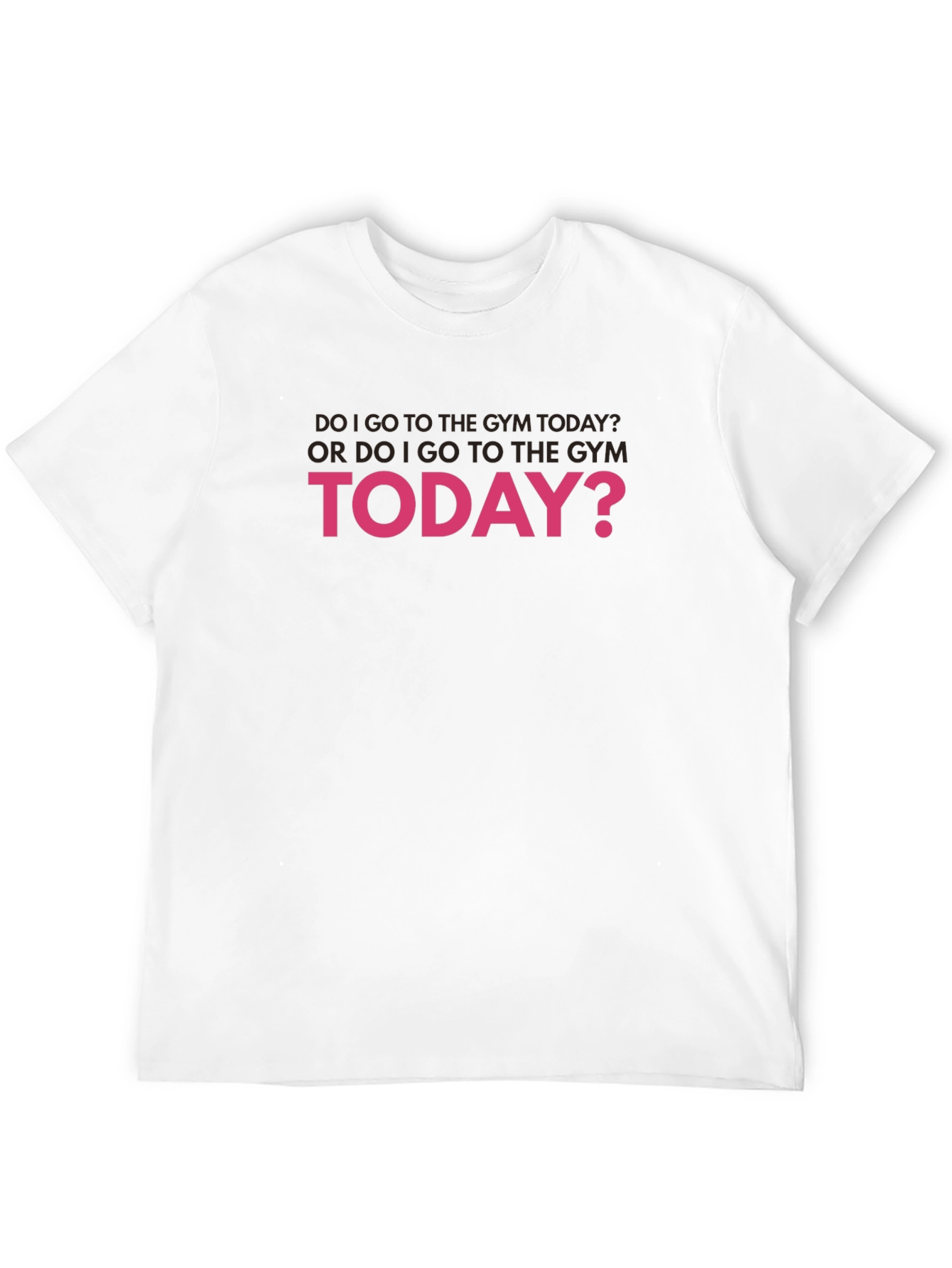 Gym Humor T-Shirt: Do I Go Today?