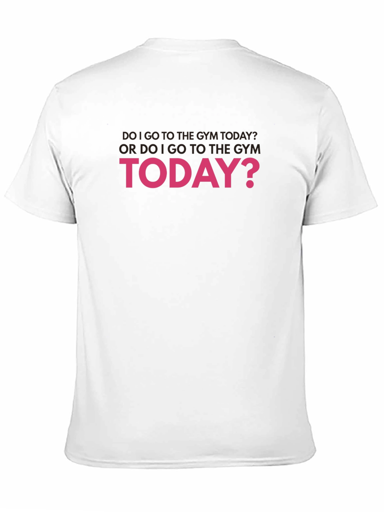 Gym Humor T-Shirt: Do I Go Today?