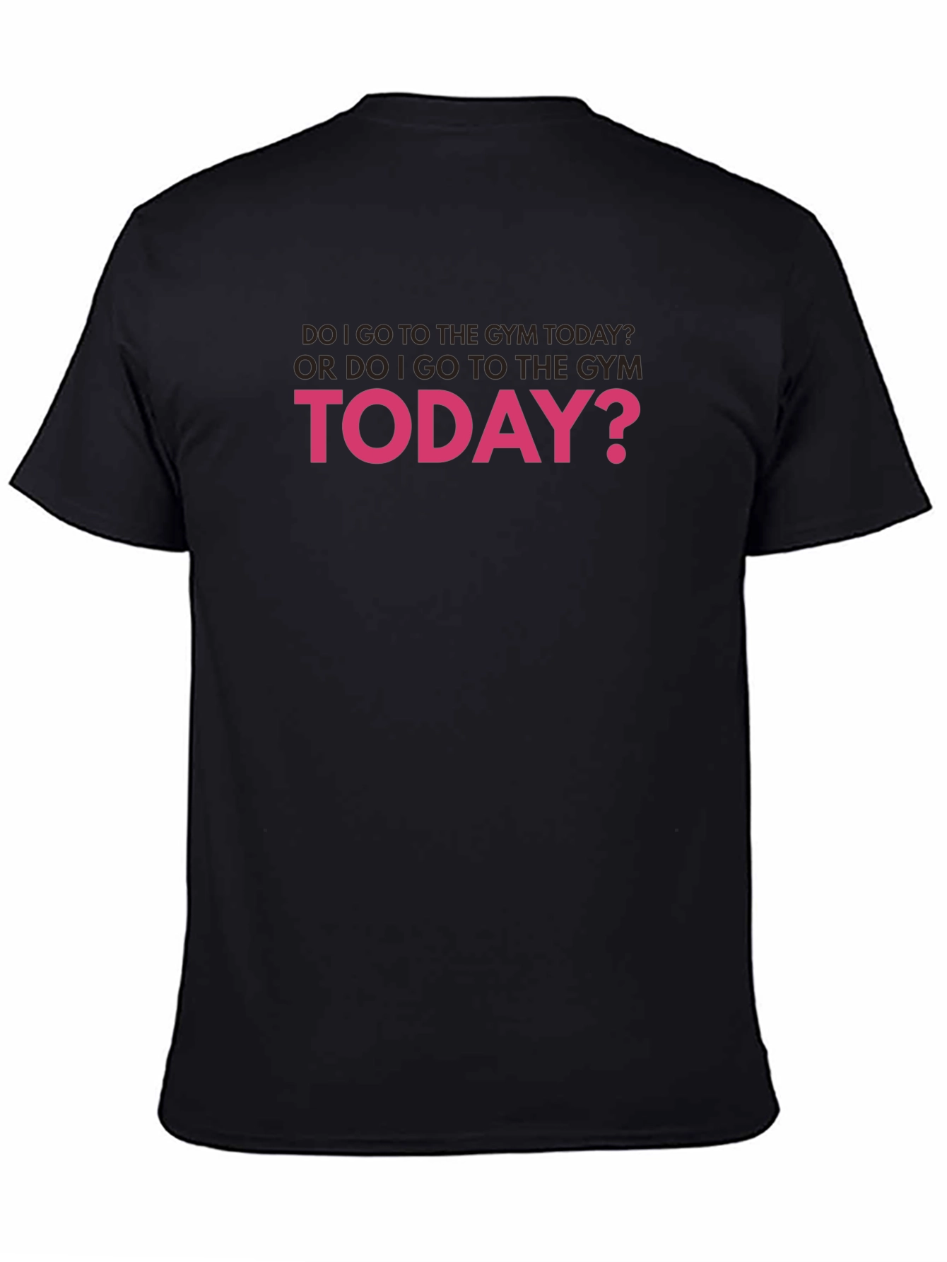 Gym Humor T-Shirt: Do I Go Today?