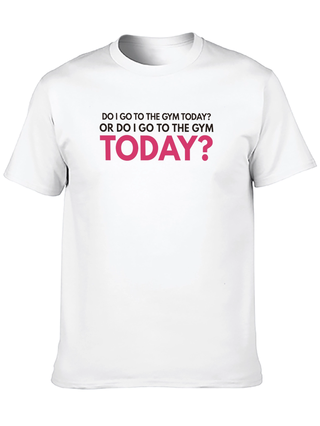 Gym Humor T-Shirt: Do I Go Today?