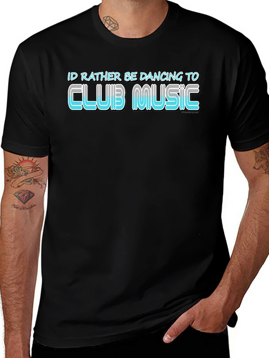 Club Music T-Shirt: Id Rather Be Dancing
