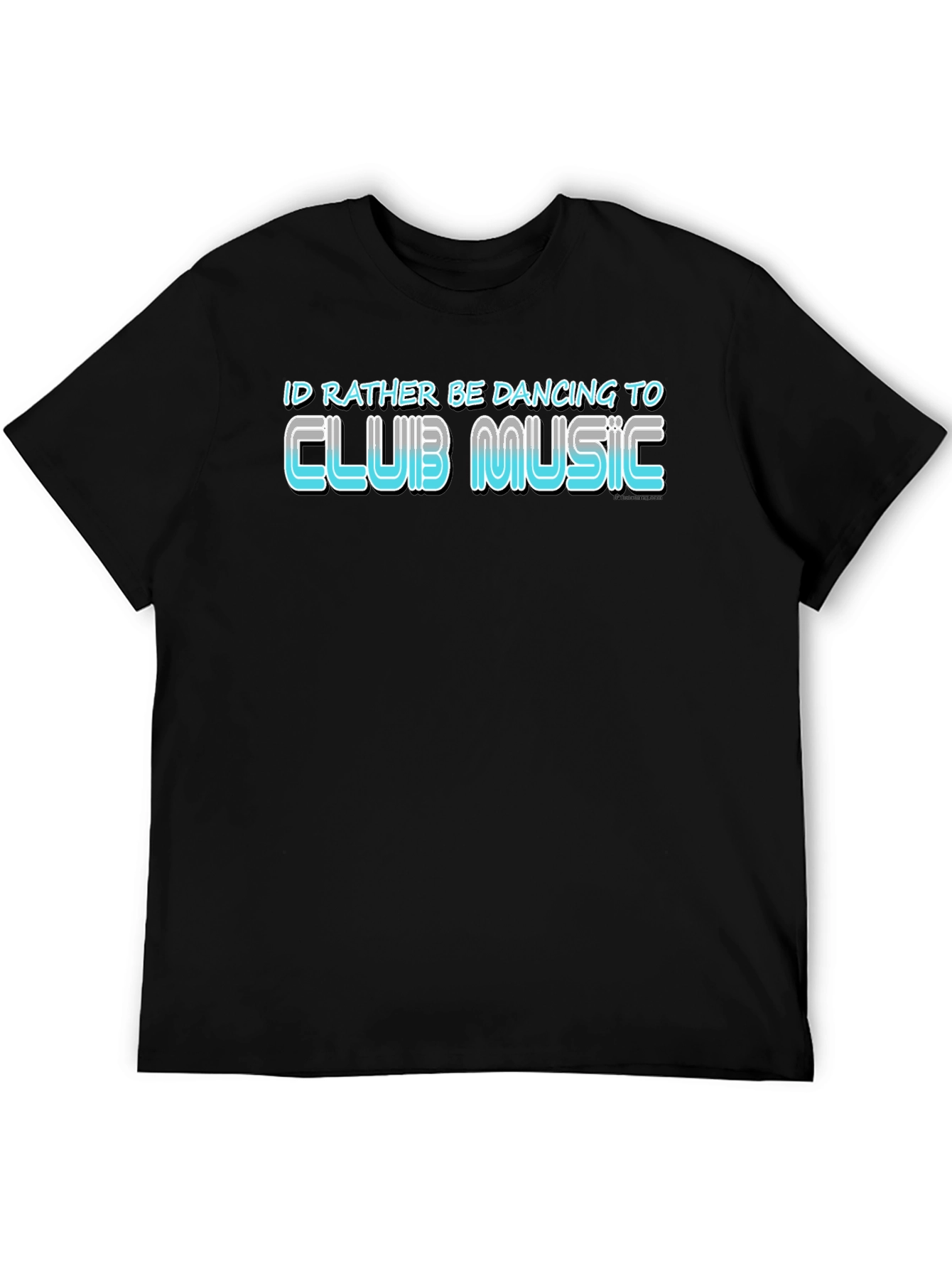 Club Music T-Shirt: Id Rather Be Dancing
