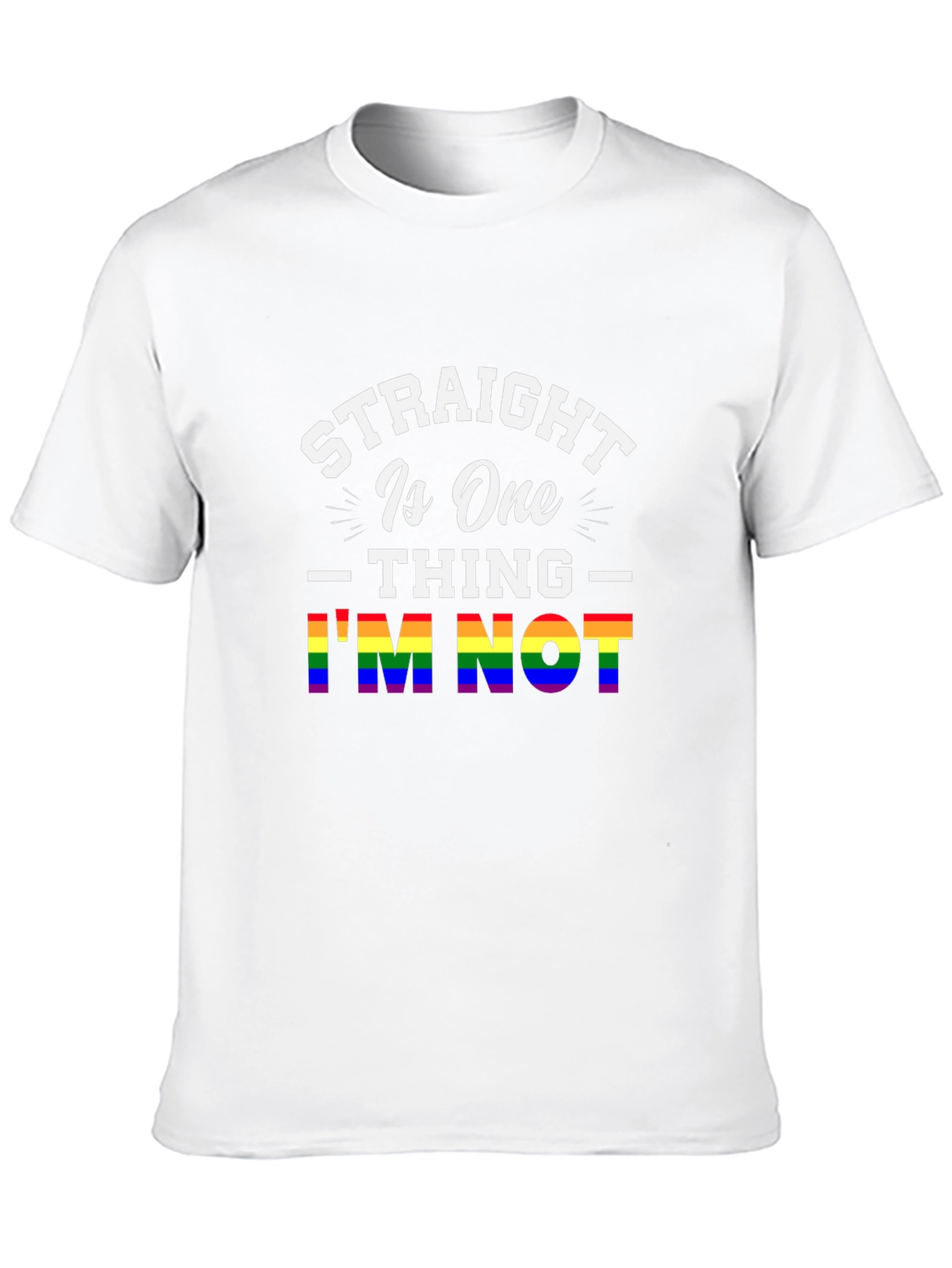 Straight Is One Thing Im Not LGBTQ+ Pride T-Shirt