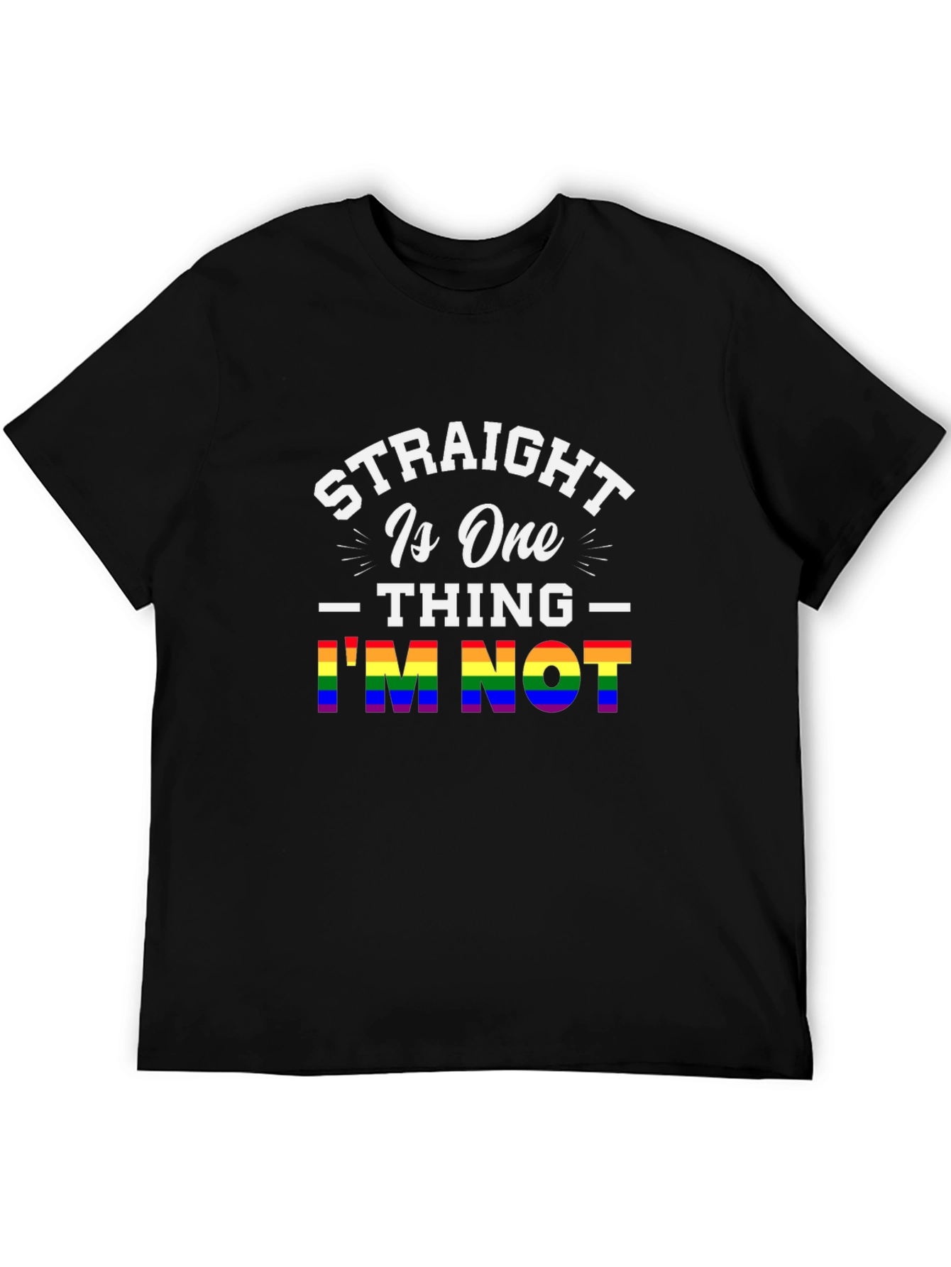 Straight Is One Thing Im Not LGBTQ+ Pride T-Shirt