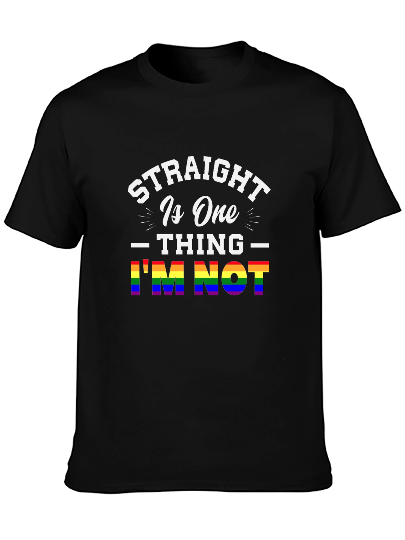 Straight Is One Thing Im Not LGBTQ+ Pride T-Shirt