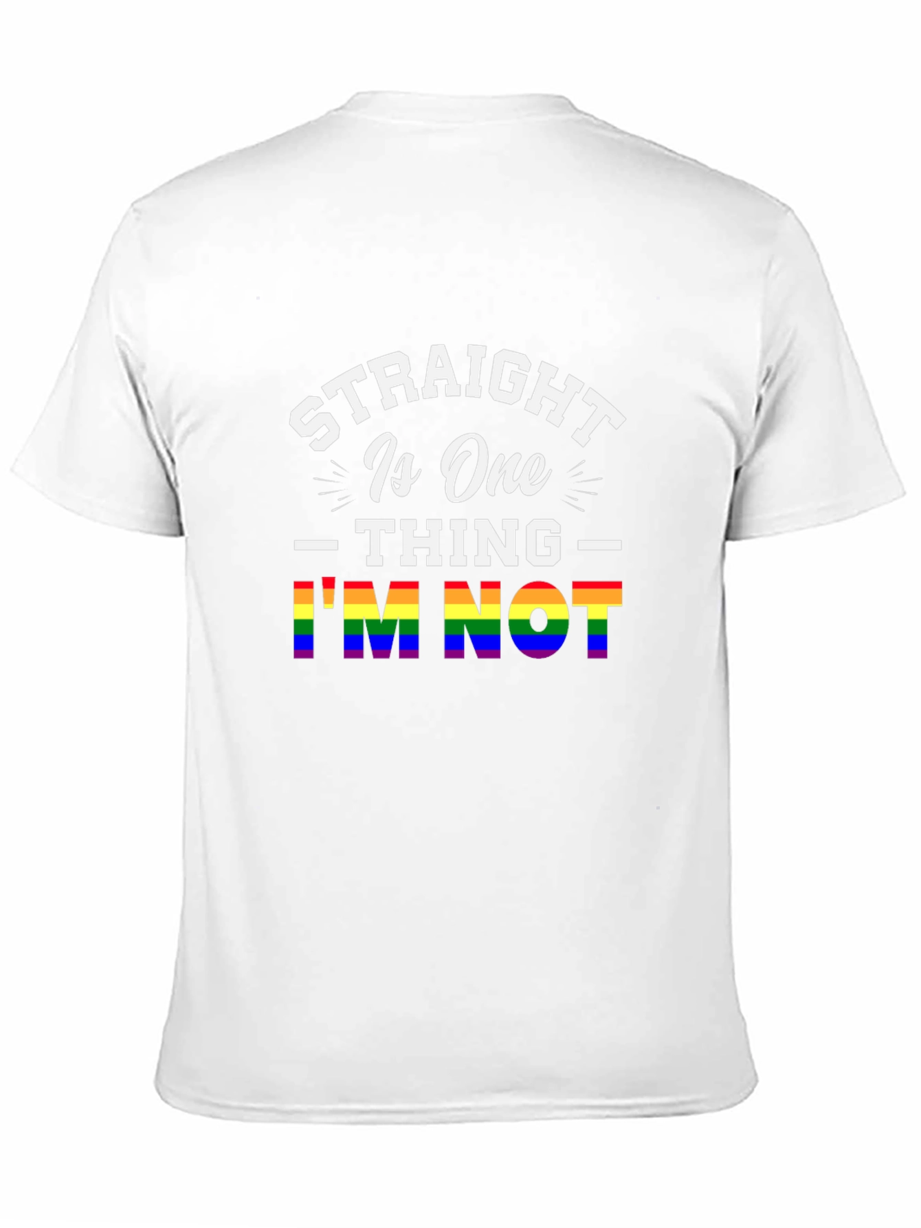 Straight Is One Thing Im Not LGBTQ+ Pride T-Shirt