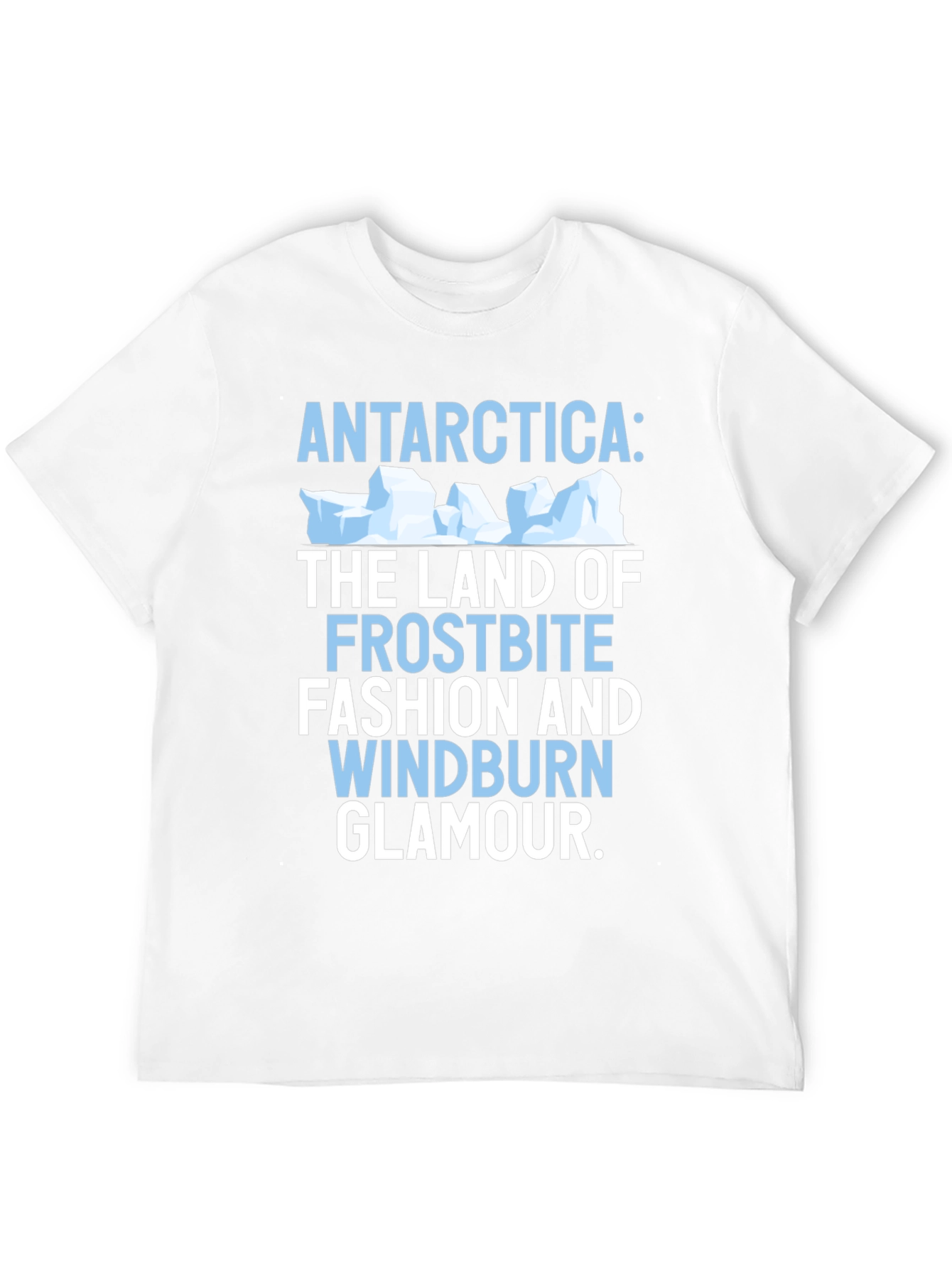 Antarctica Humor Graphic T-Shirt