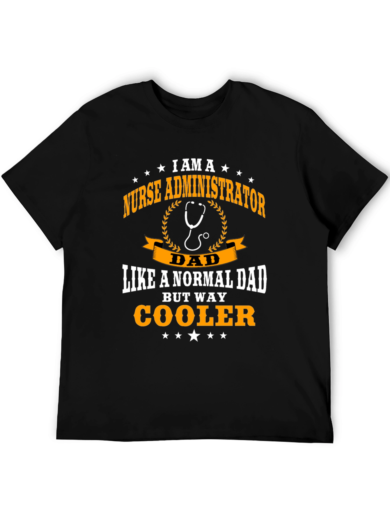 Nurse Administrator Dad T-Shirt - Way Cooler!
