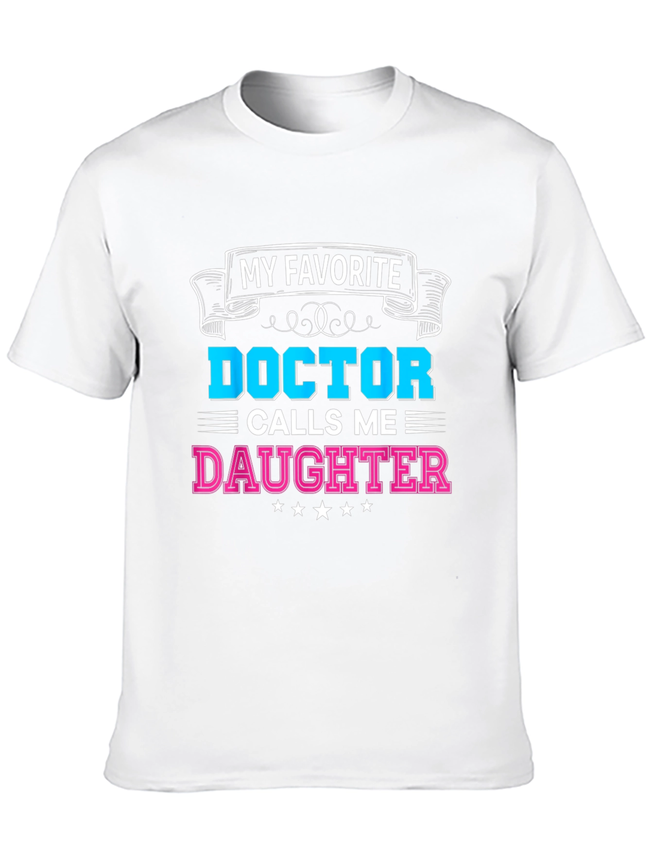 My Favorite Doctor Calls Me Daughter T-Shirt