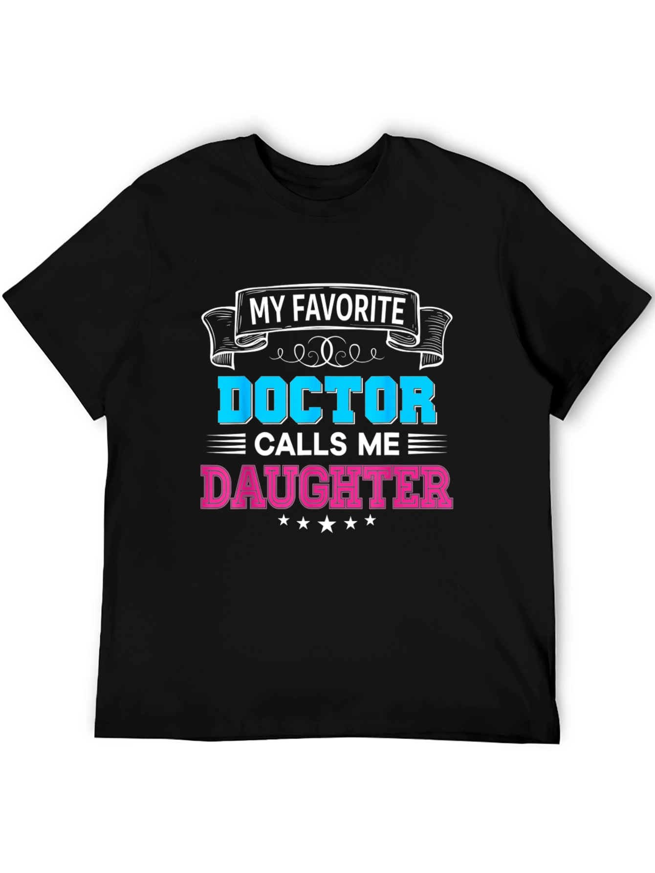 My Favorite Doctor Calls Me Daughter T-Shirt
