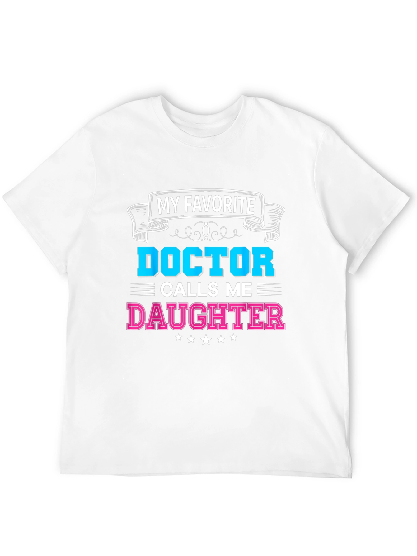 My Favorite Doctor Calls Me Daughter T-Shirt