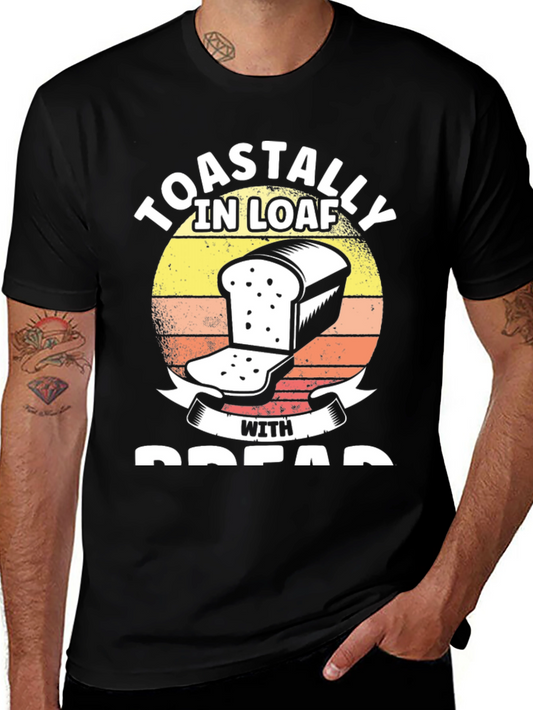 Toastally in Loaf with Bread Funny T-Shirt