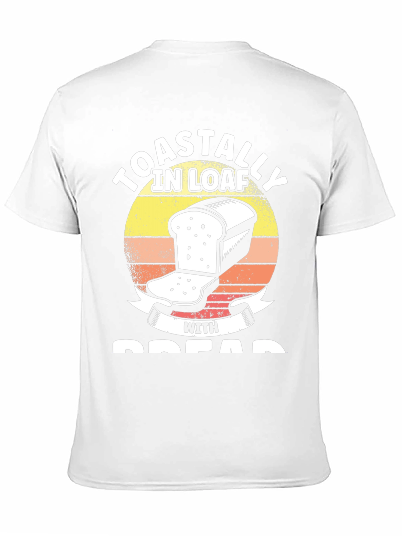 Toastally in Loaf with Bread Funny T-Shirt