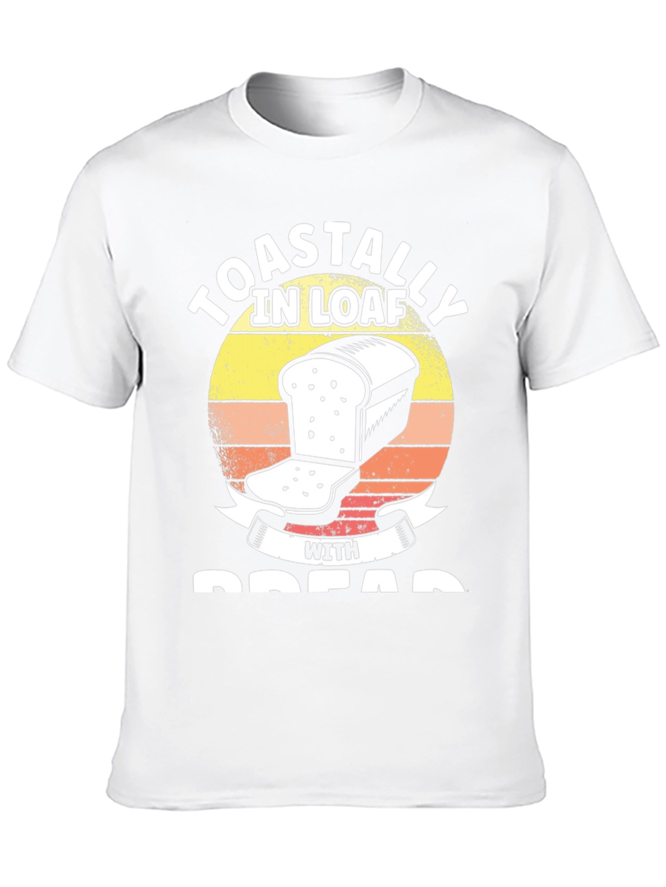 Toastally in Loaf with Bread Funny T-Shirt