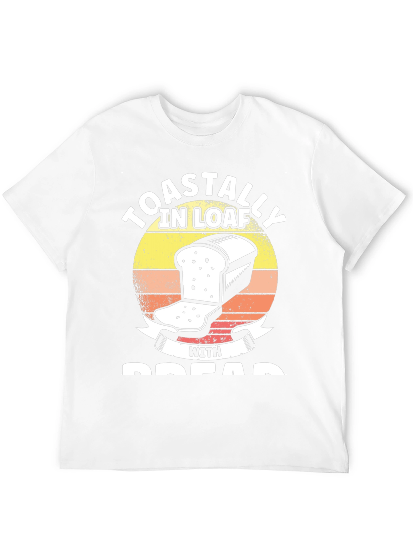 Toastally in Loaf with Bread Funny T-Shirt