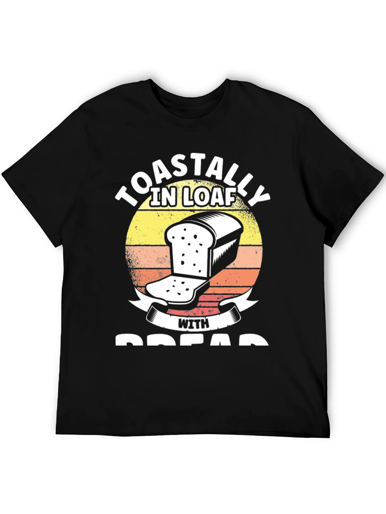 Toastally in Loaf with Bread Funny T-Shirt