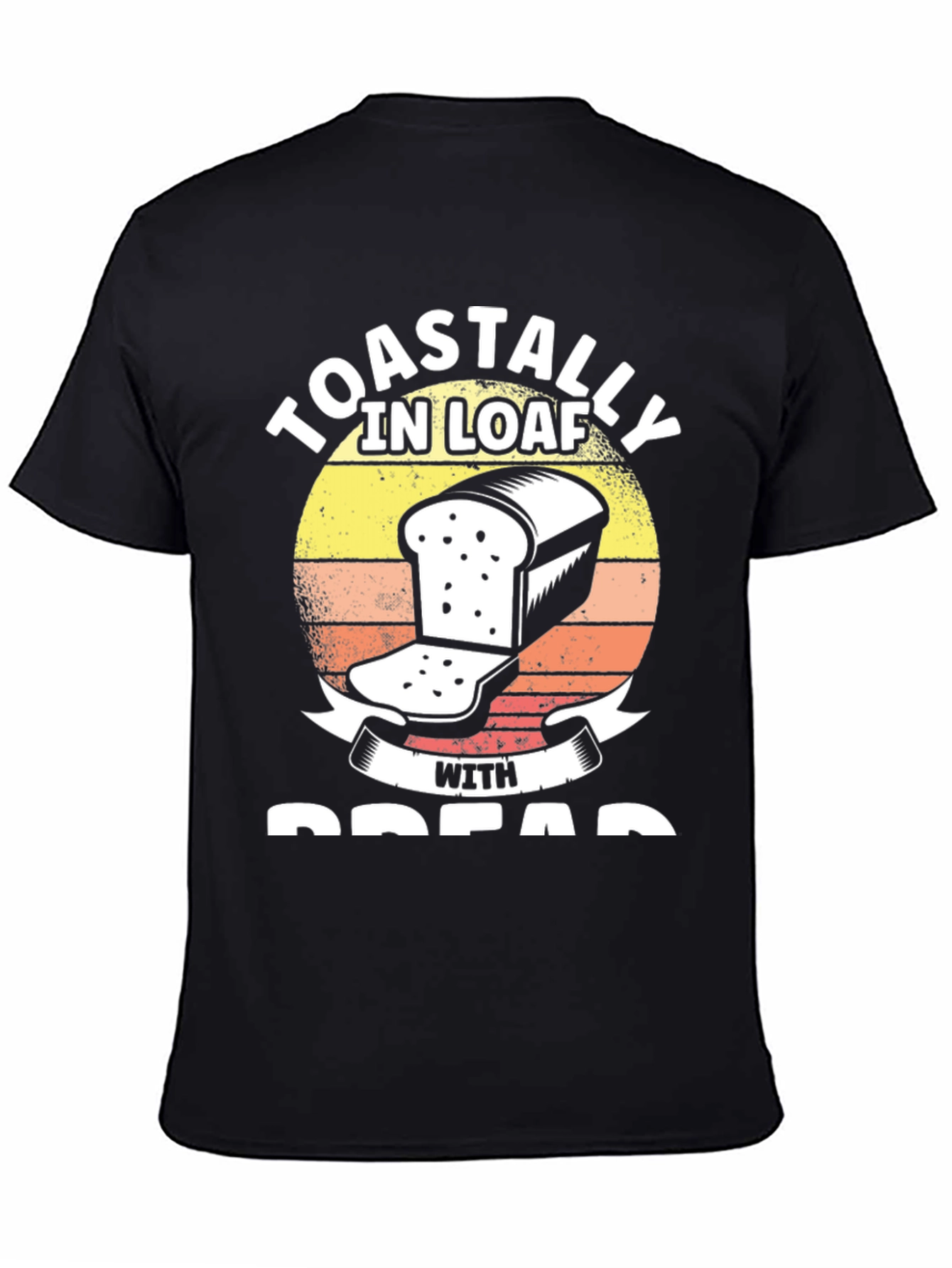 Toastally in Loaf with Bread Funny T-Shirt
