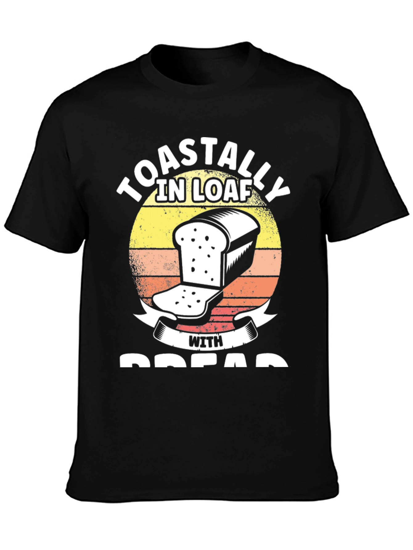 Toastally in Loaf with Bread Funny T-Shirt
