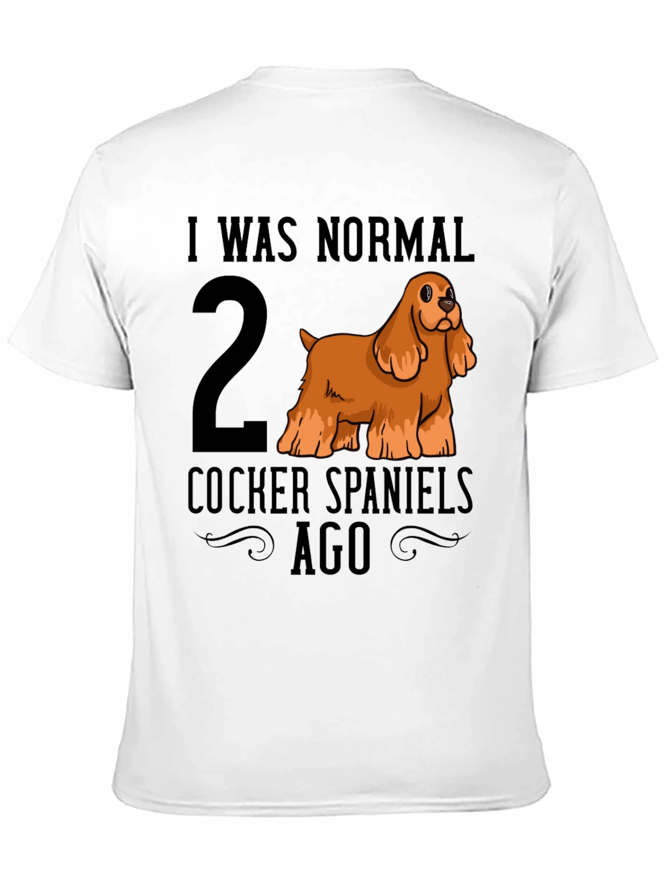 I Was Normal 2 Cocker Spaniels Ago T-Shirt