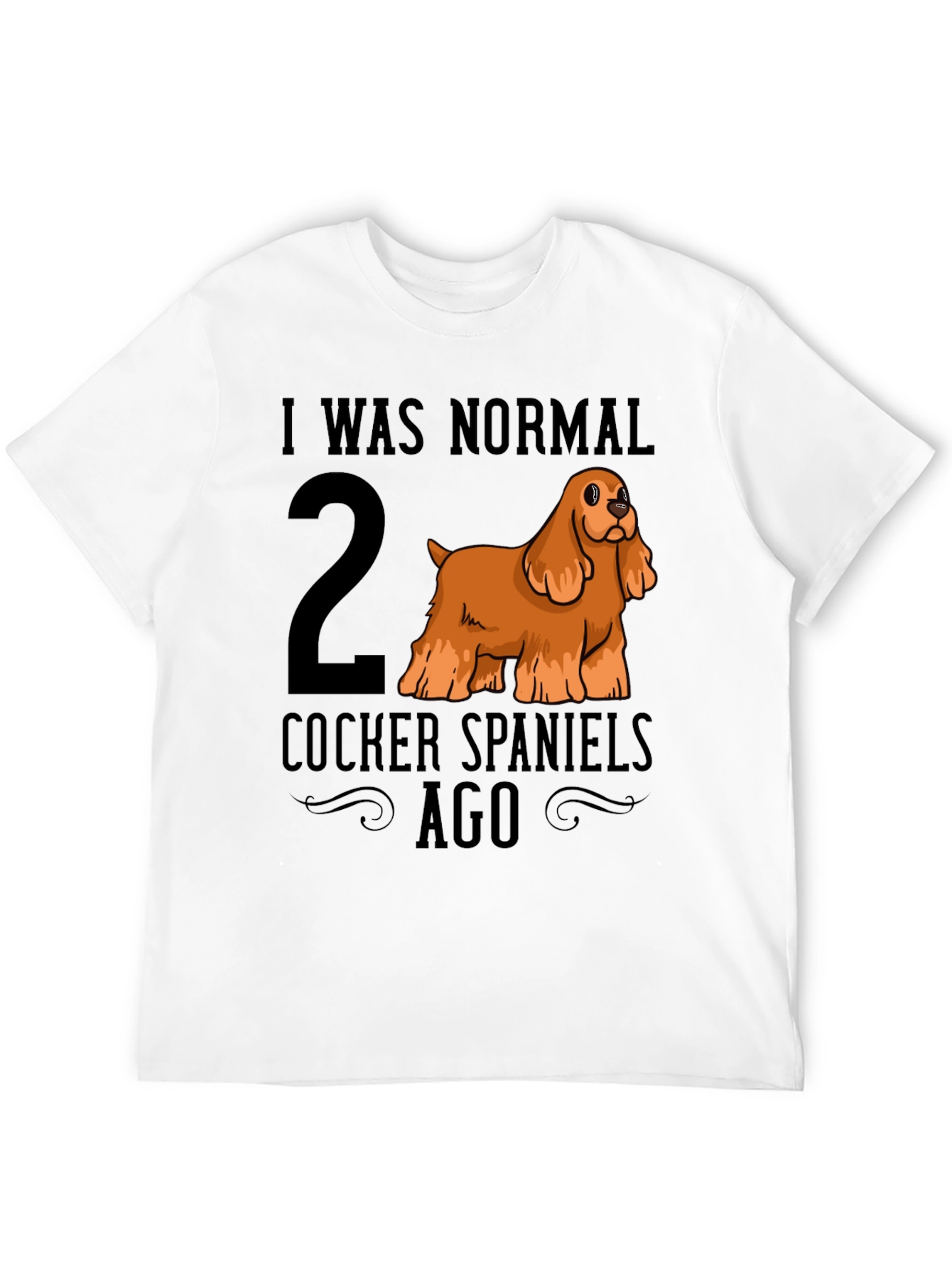 I Was Normal 2 Cocker Spaniels Ago T-Shirt