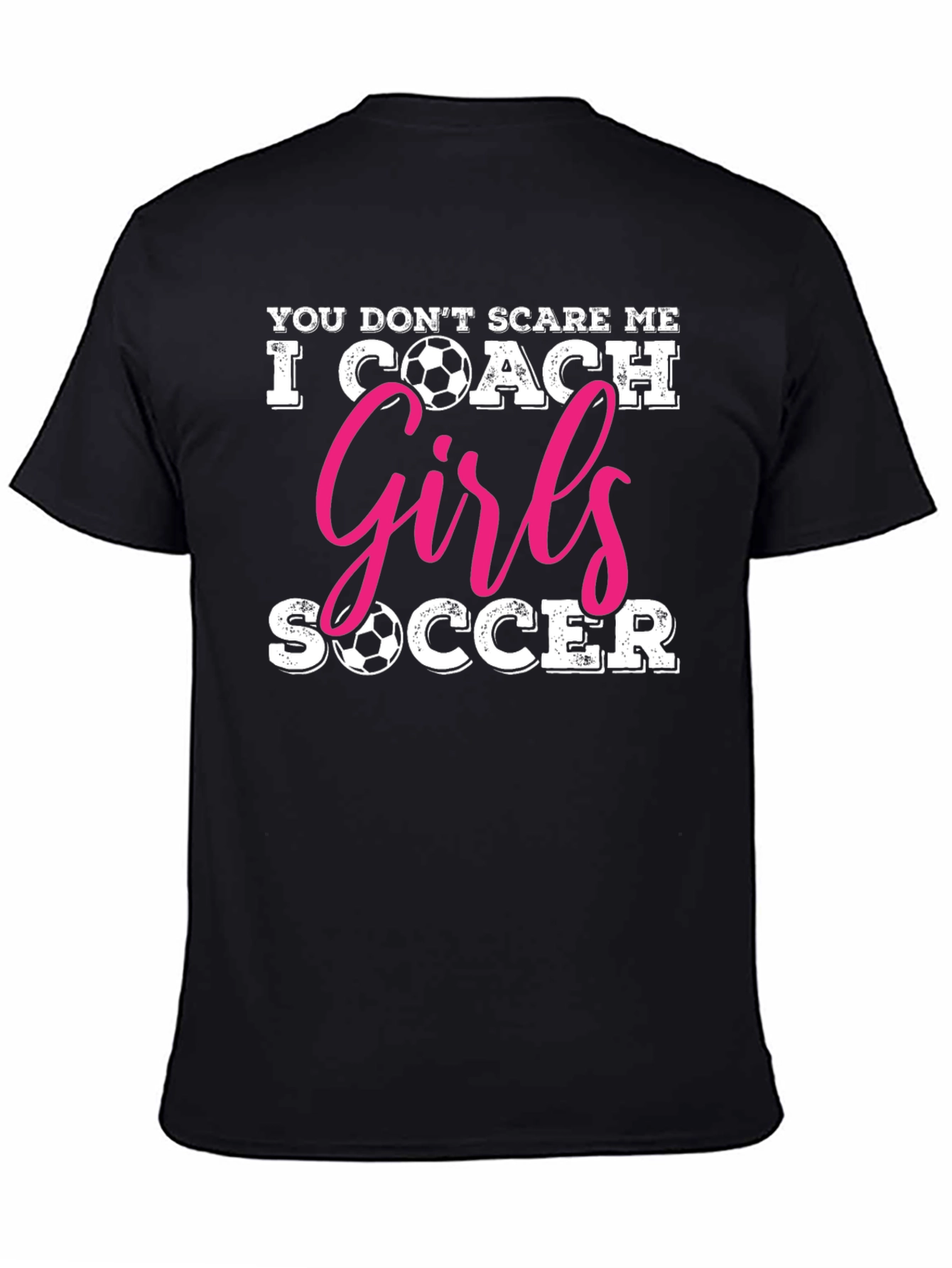 You Dont Scare Me I Coach Girls Soccer T-Shirt