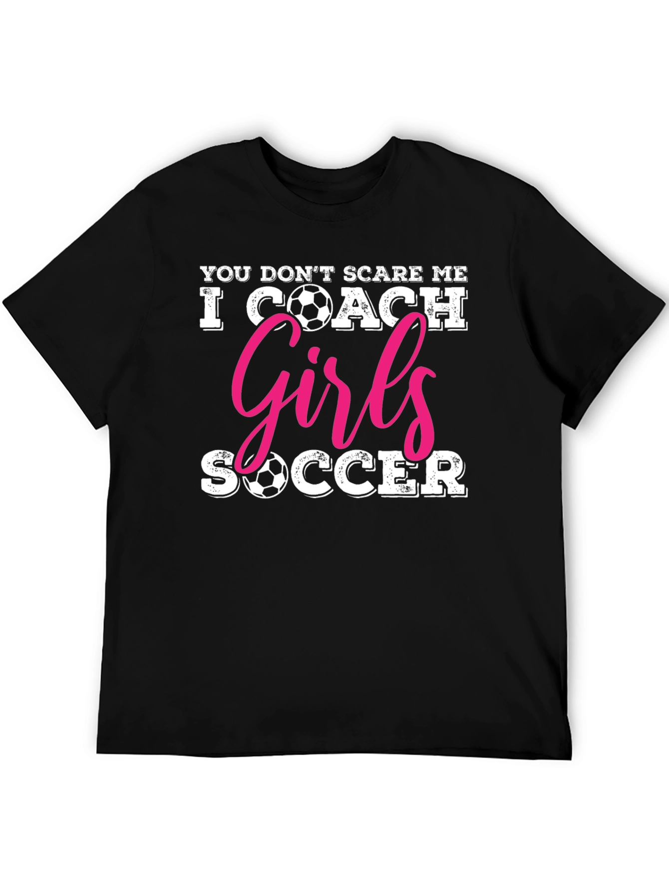 You Dont Scare Me I Coach Girls Soccer T-Shirt