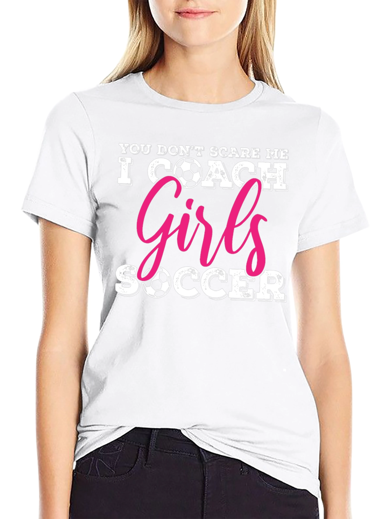 You Dont Scare Me I Coach Girls Soccer T-Shirt