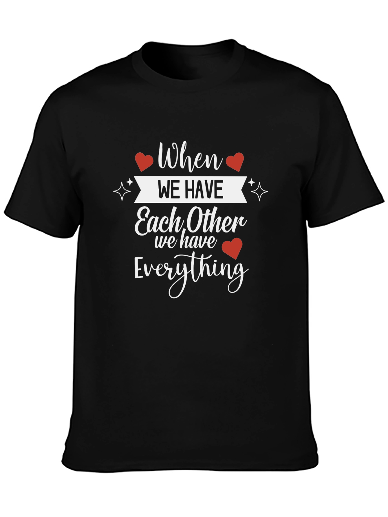 When We Have Each Other T-Shirt