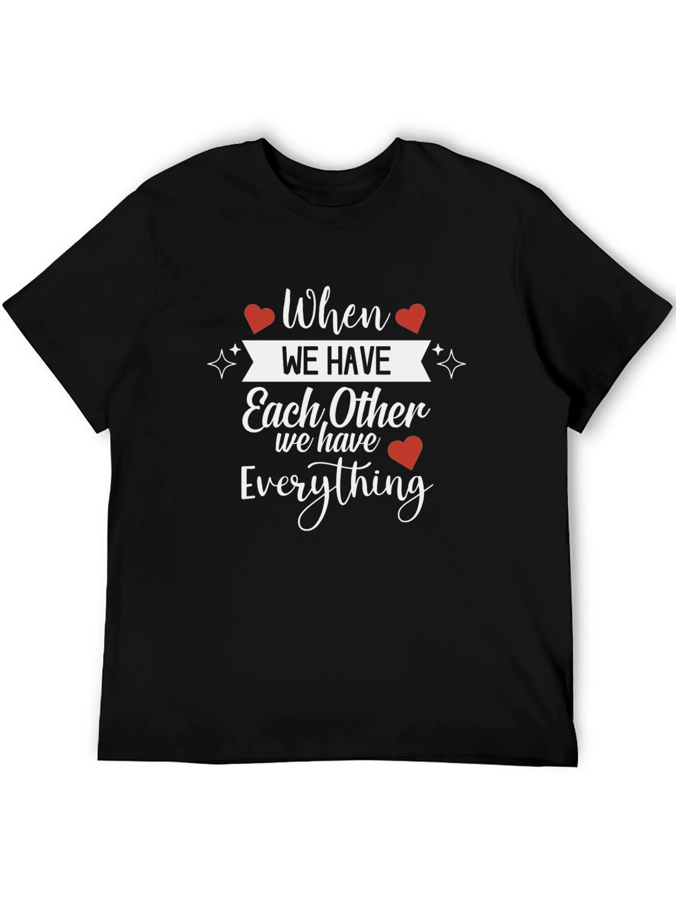 When We Have Each Other T-Shirt