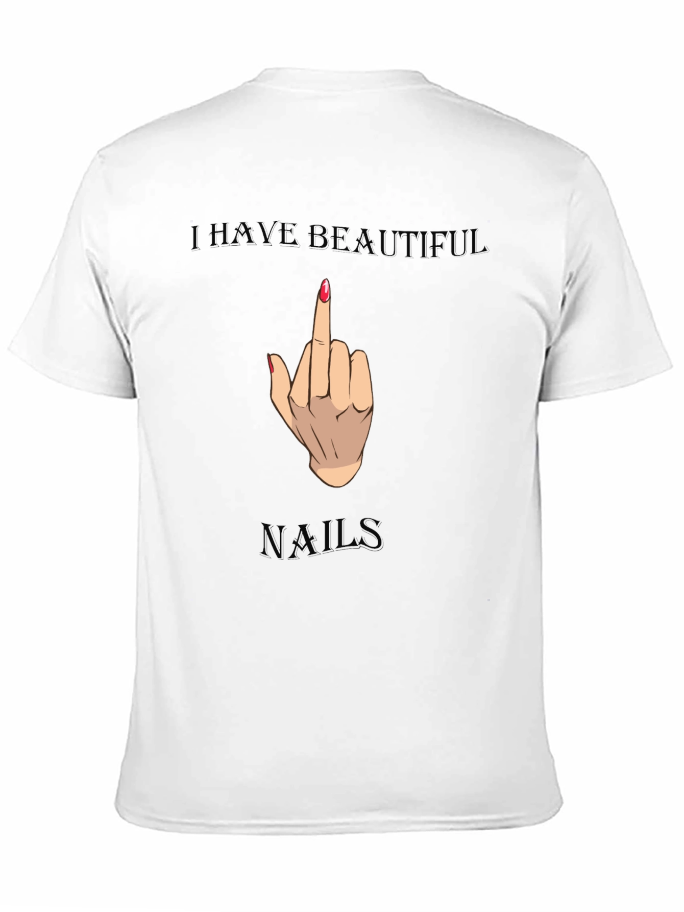 I Have Beautiful Nails Funny Graphic Tee