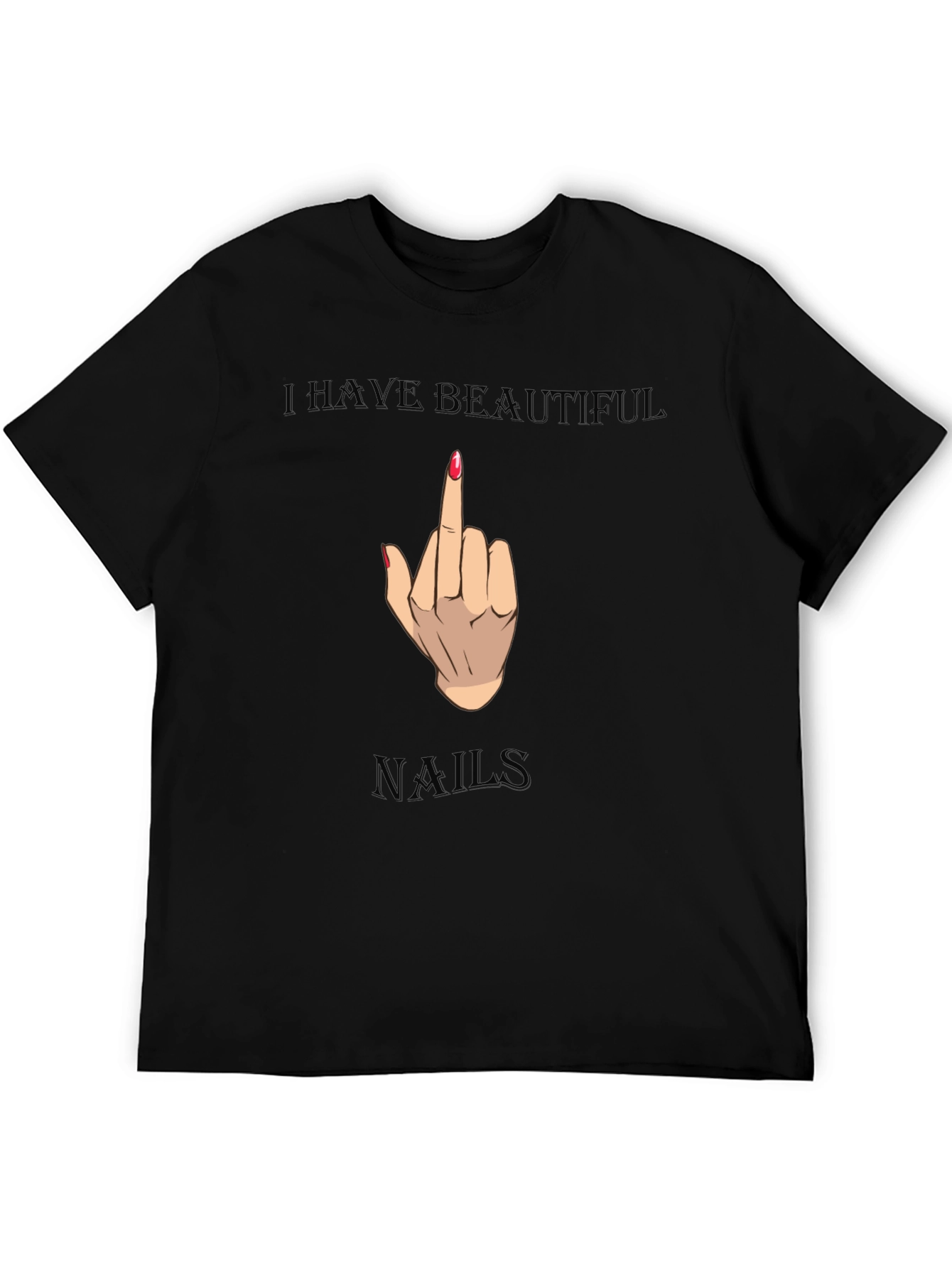 I Have Beautiful Nails Funny Graphic Tee
